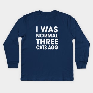 I Was Normal Three Cats Ago Kids Long Sleeve T-Shirt